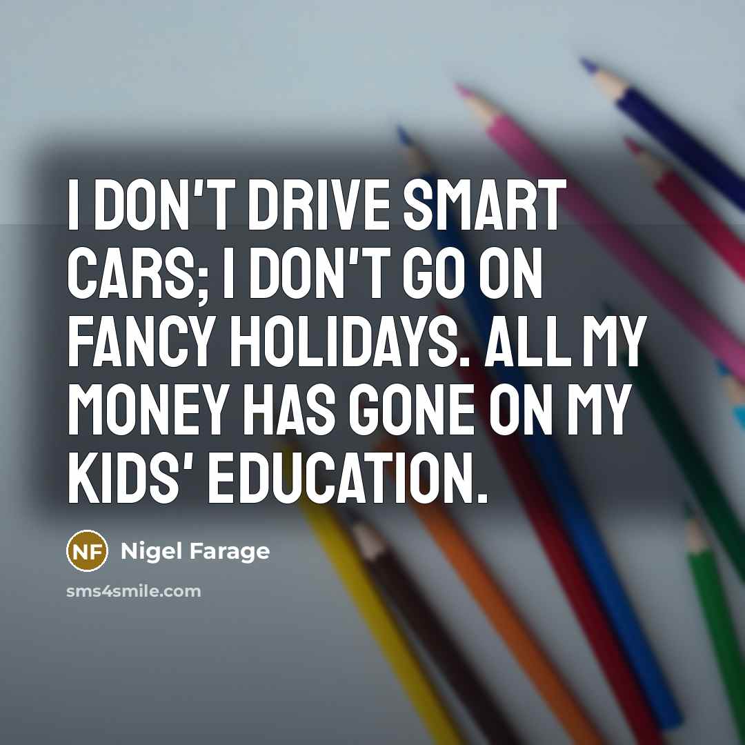 “I don't drive smart cars; I don't go on fancy…” quote by Nigel Farage