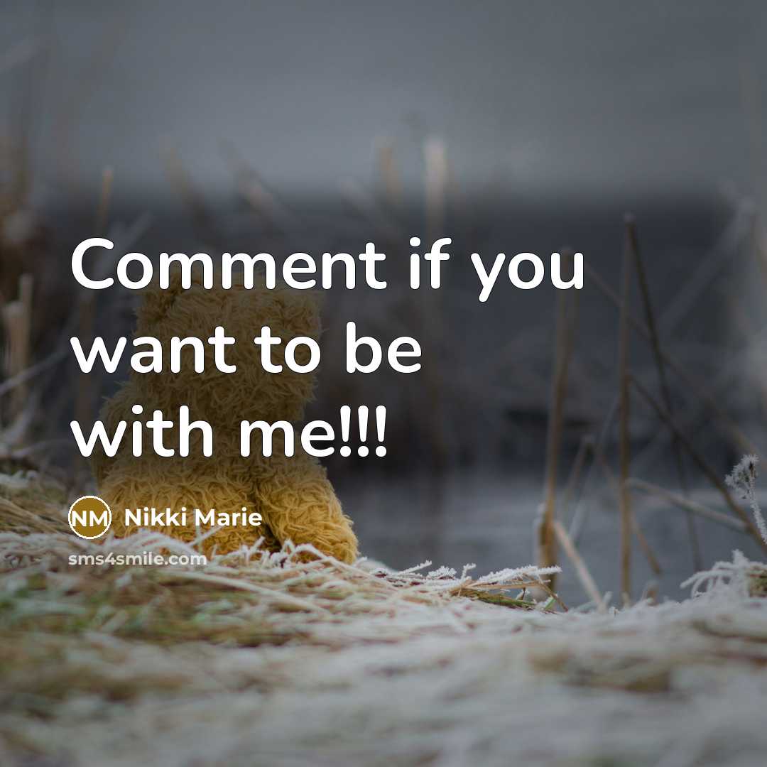 “Comment if you want to be with me!!!…” quote by Nikki Marie