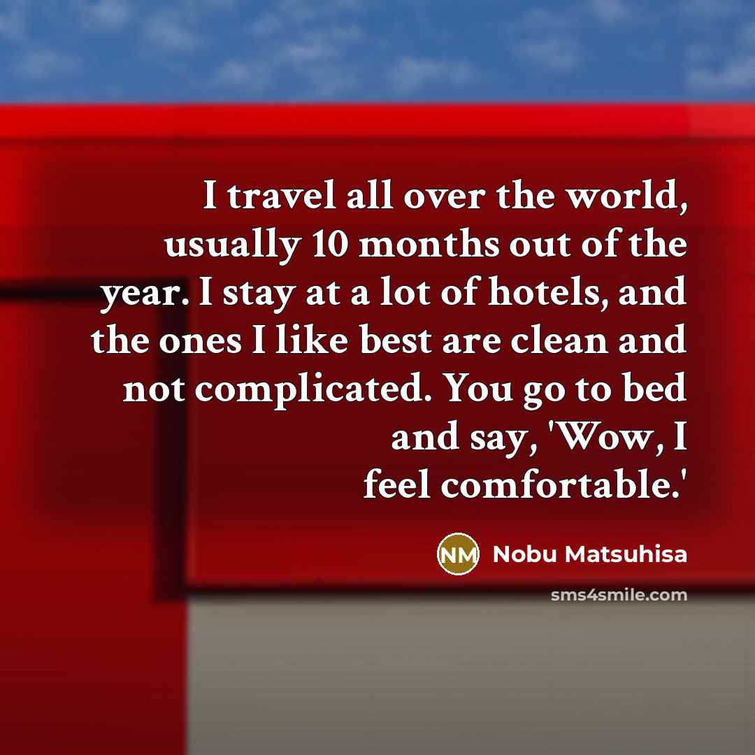 “I travel all over the world, usually 10 months out…” quote by Nobu Matsuhisa