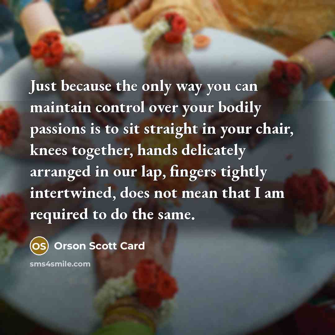 “Just because the only way you can maintain control over…” quote by Orson Scott Card