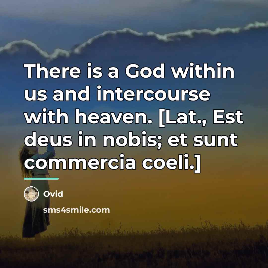 “There is a God within us and intercourse with heaven.…” quote by Ovid