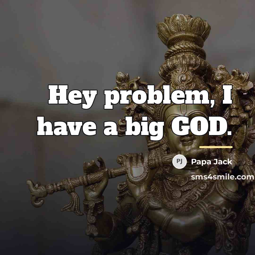 “Hey problem, I have a big GOD.…” quote by Papa Jack