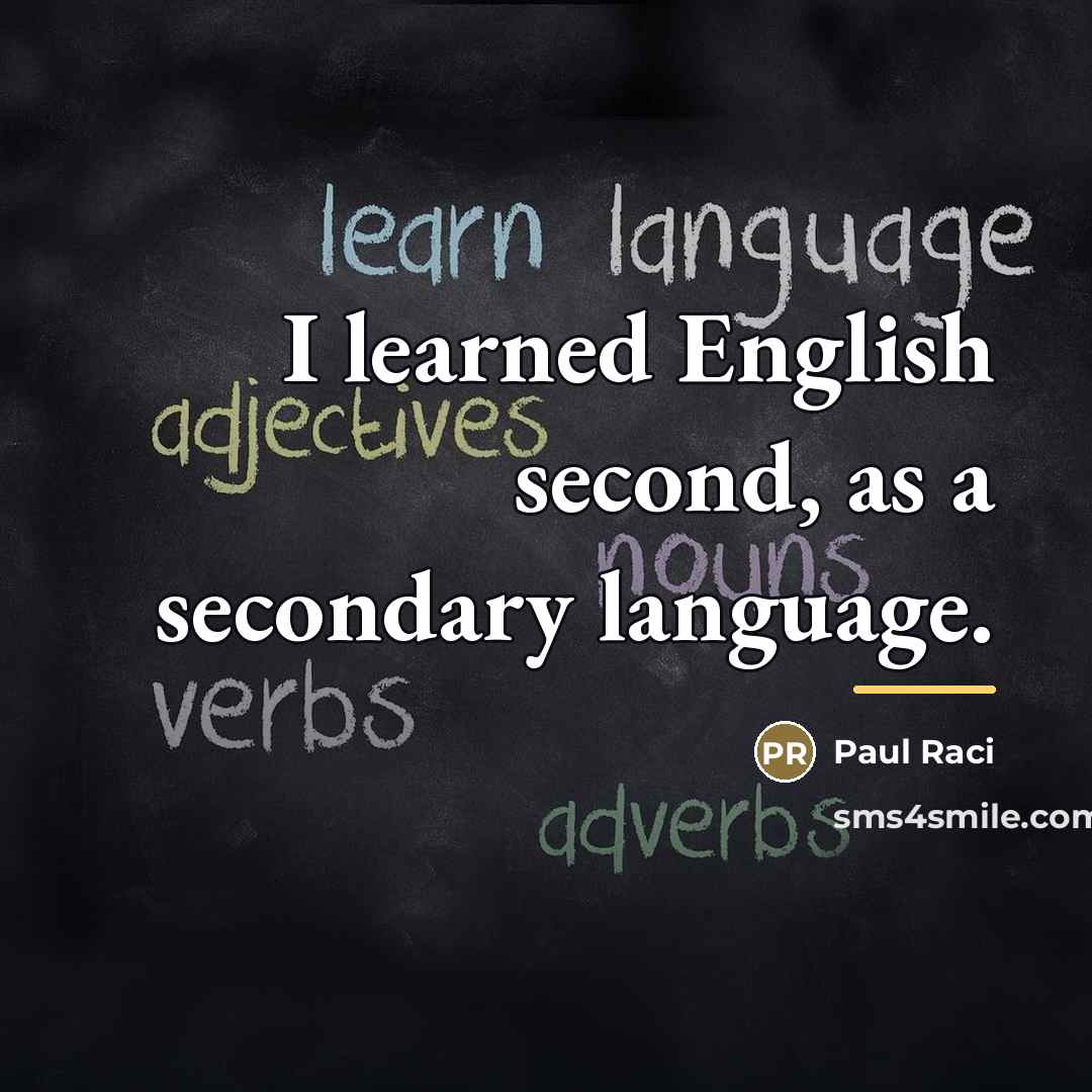 “I learned English second, as a secondary language.…” quote by Paul Raci