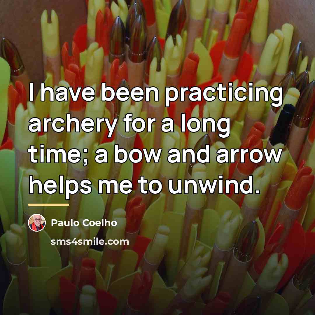 “I have been practicing archery for a long time; a…” quote by Paulo Coelho