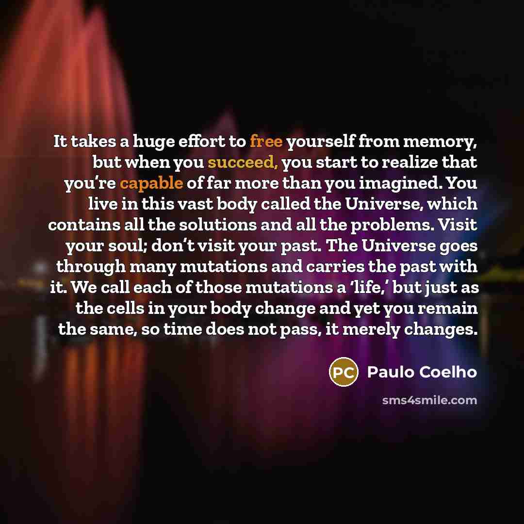 “It takes a huge effort to free yourself from memory,…” quote by Paulo Coelho