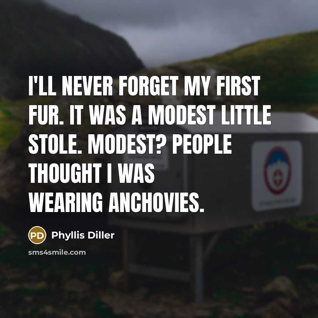 “I'll never forget my first fur. It was a modest…” quote by Phyllis Diller