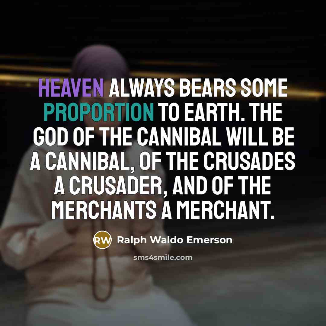 “Heaven always bears some proportion to earth. The god of…” quote by Ralph Waldo Emerson
