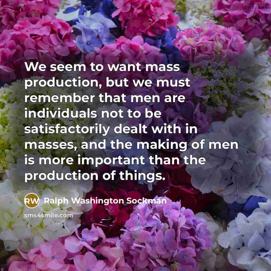 “We seem to want mass production, but we must remember…” quote by Ralph Washington Sockman