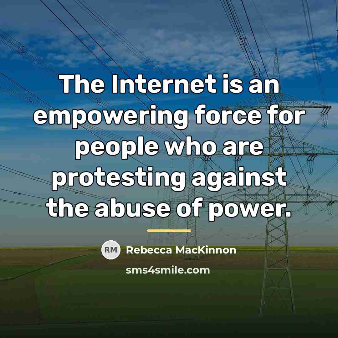 “The Internet is an empowering force for people who are…” quote by Rebecca MacKinnon