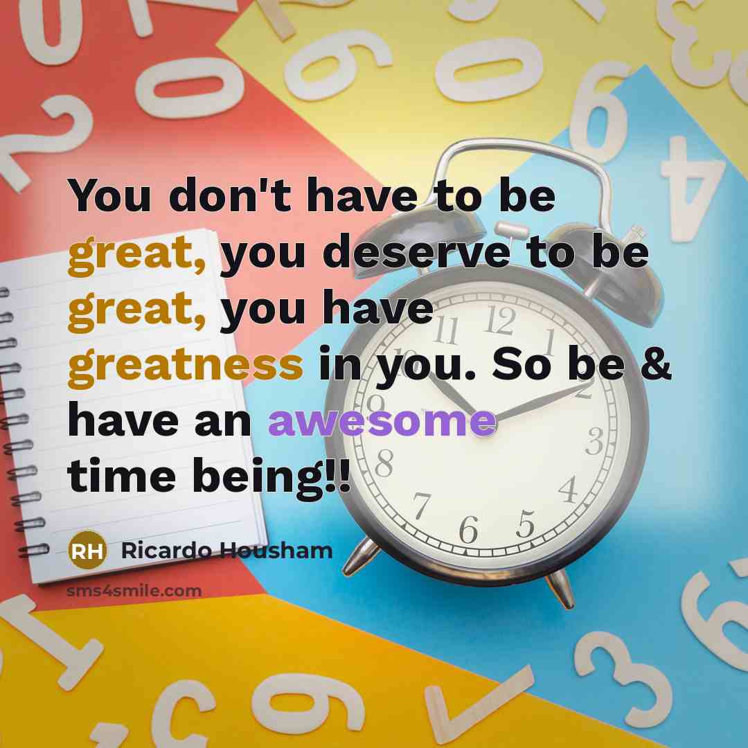 “You don't have to be great, you deserve to be…” quote by Ricardo Housham