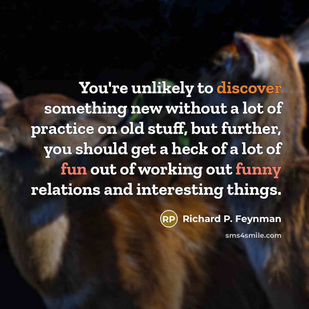 “You're unlikely to discover something new without a lot of…” quote by Richard P. Feynman