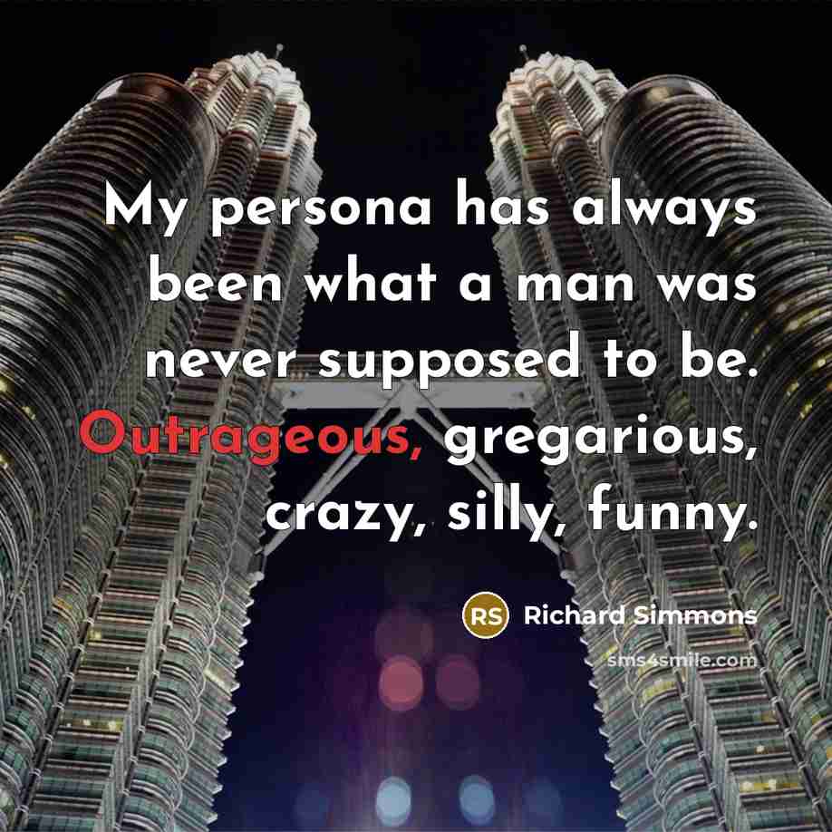 “My persona has always been what a man was never…” quote by Richard Simmons