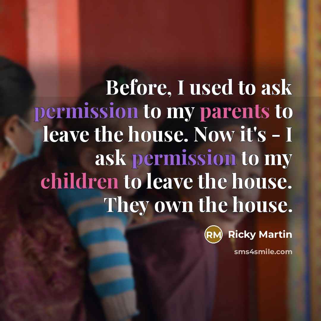 “Before, I used to ask permission to my parents to…” quote by Ricky Martin