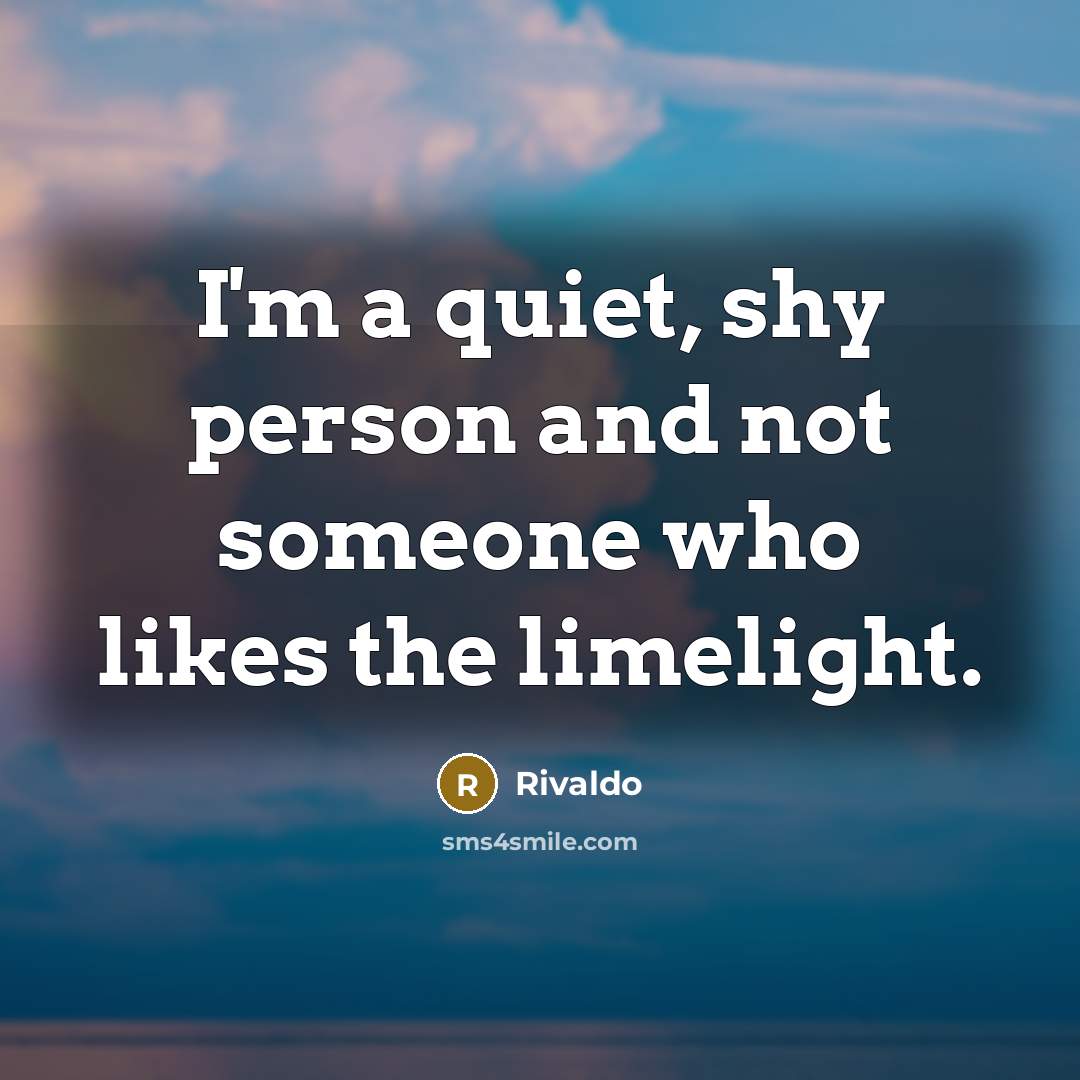 “I'm a quiet, shy person and not someone who likes…” quote by Rivaldo