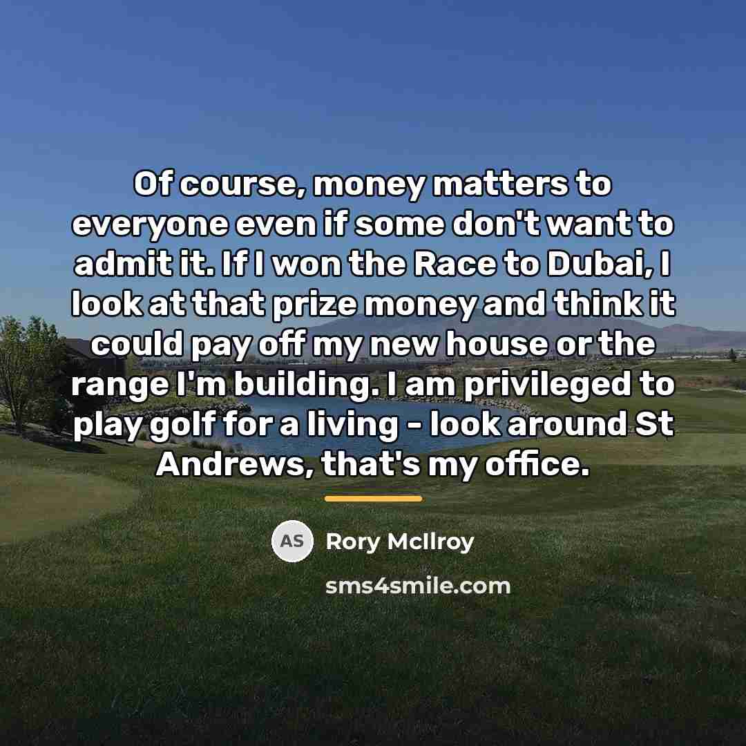 “Of course, money matters to everyone even if some don't…” quote by Rory McIlroy