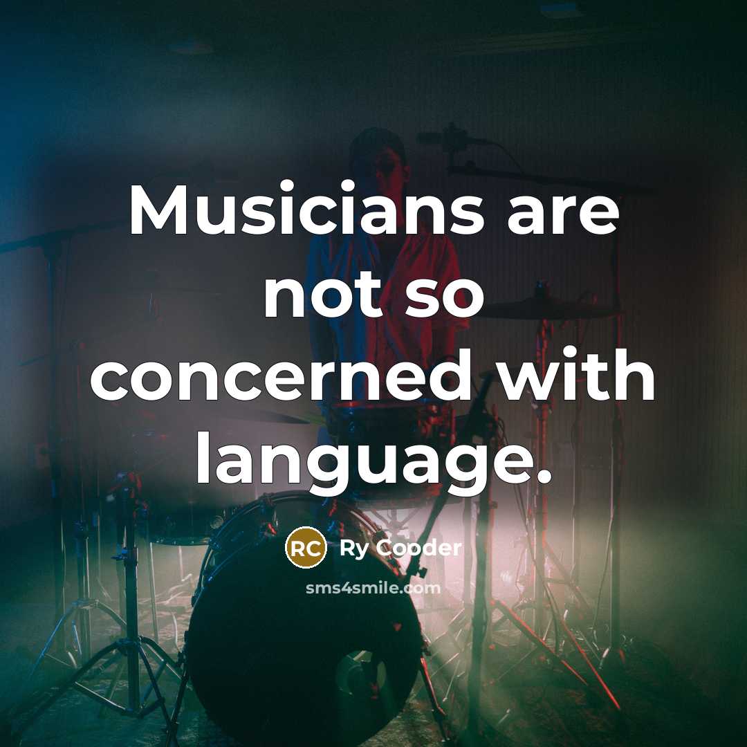 “Musicians are not so concerned with language.…” quote by Ry Cooder