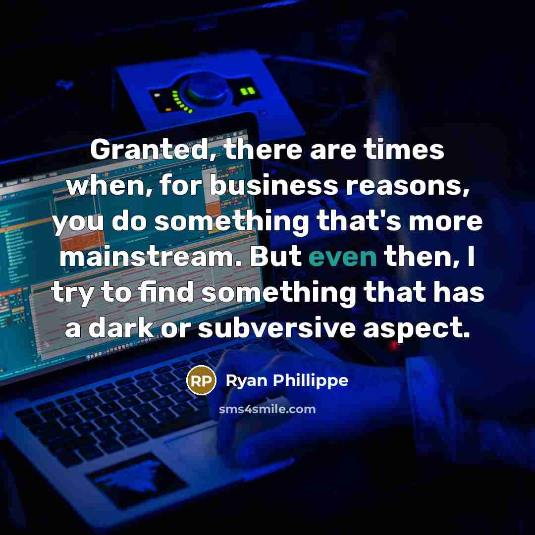 “Granted, there are times when, for business reasons, you do…” quote by Ryan Phillippe