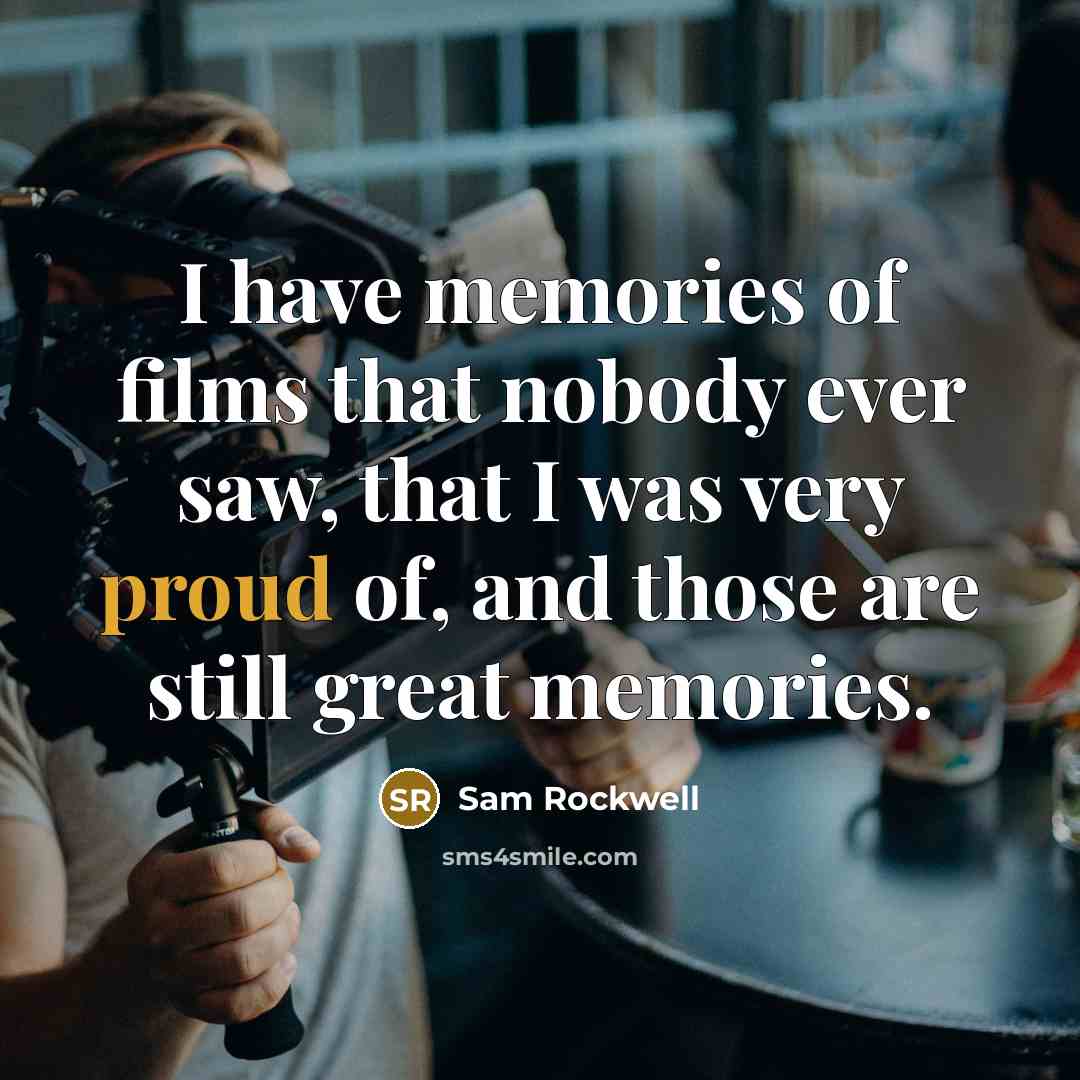 “I have memories of films that nobody ever saw, that…” quote by Sam Rockwell