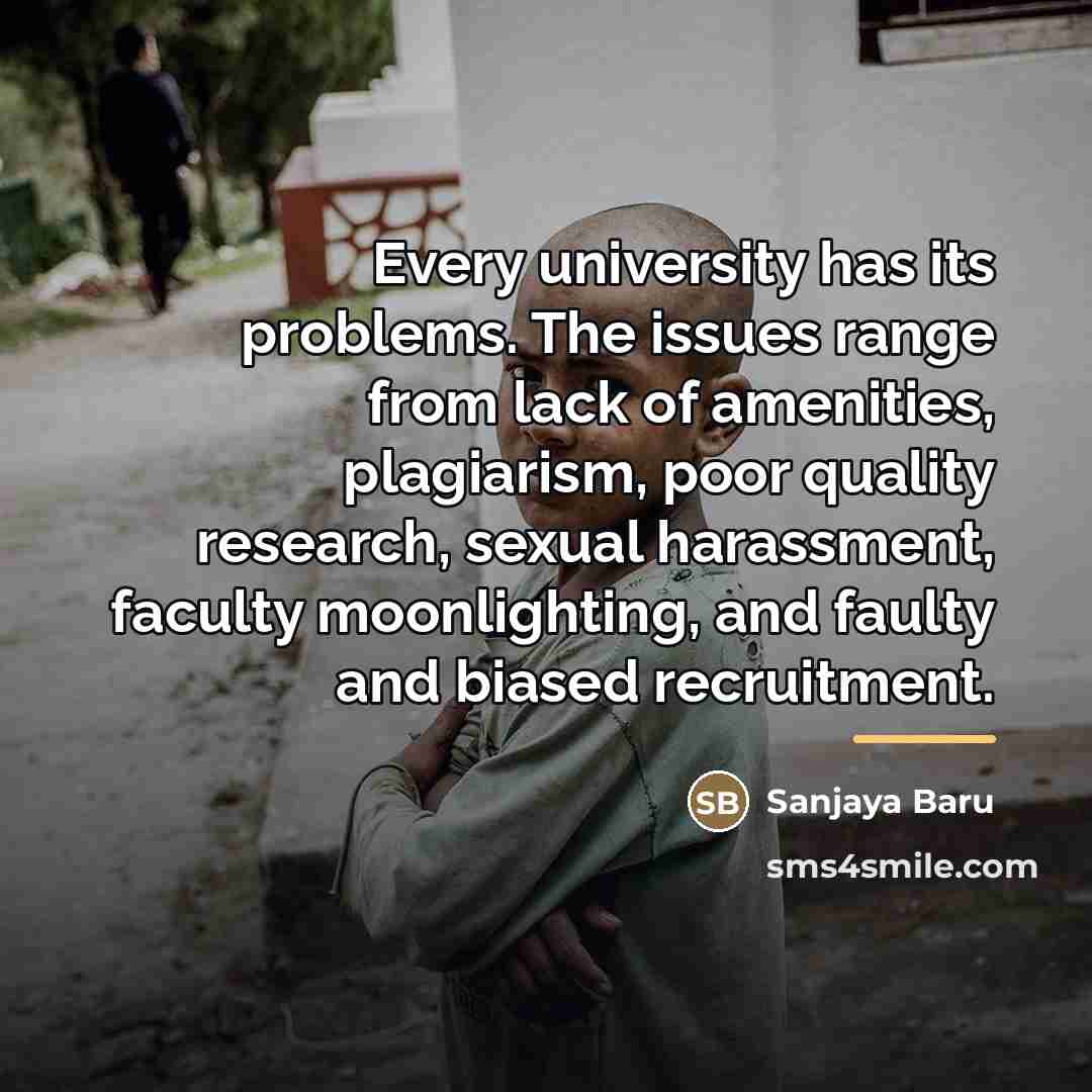 “Every university has its problems. The issues range from lack…” quote by Sanjaya Baru