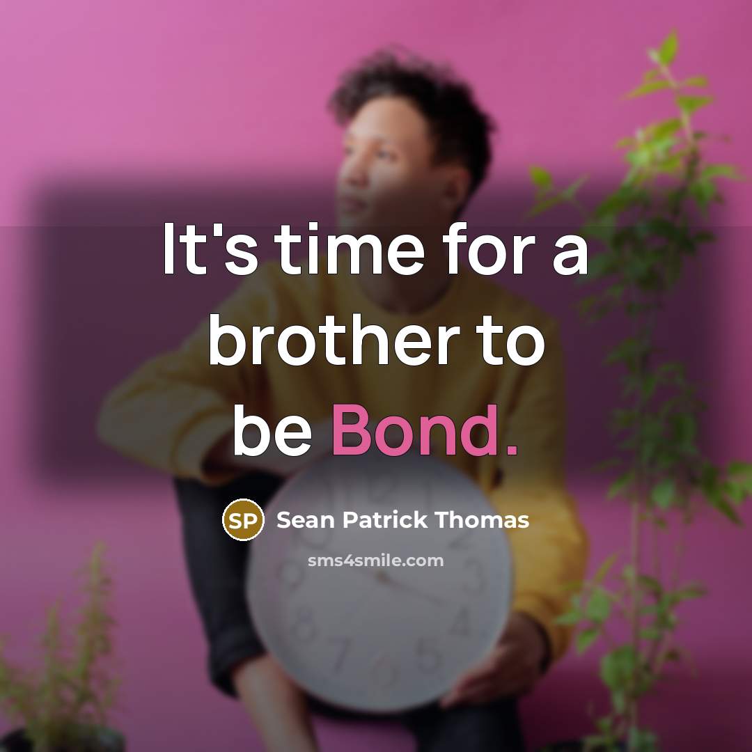 “It's time for a brother to be Bond.…” quote by Sean Patrick Thomas
