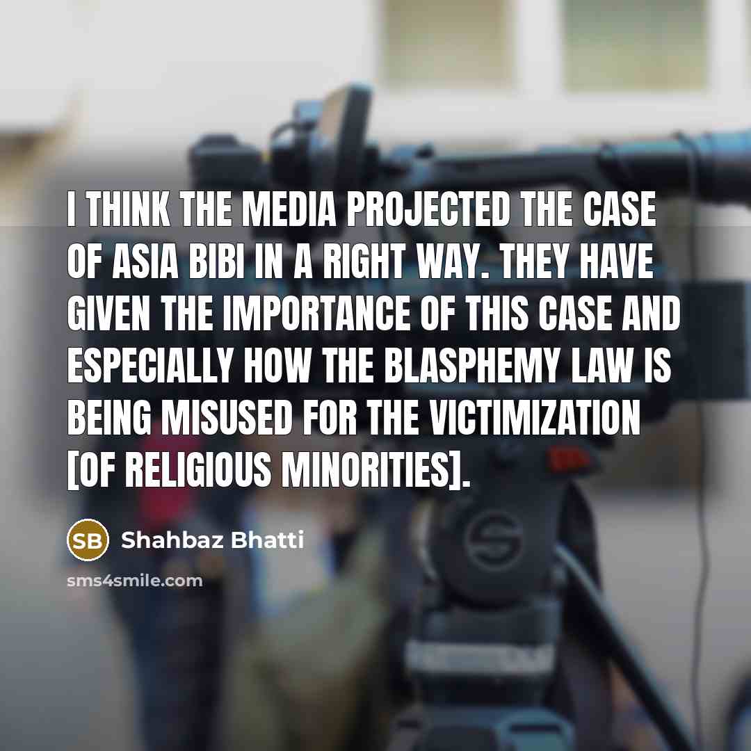 “I think the media projected the case of Asia Bibi…” quote by Shahbaz Bhatti