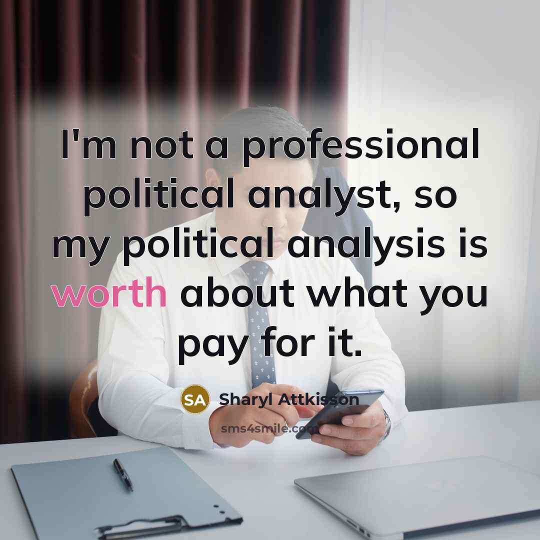 “I'm not a professional political analyst, so my political analysis…” quote by Sharyl Attkisson