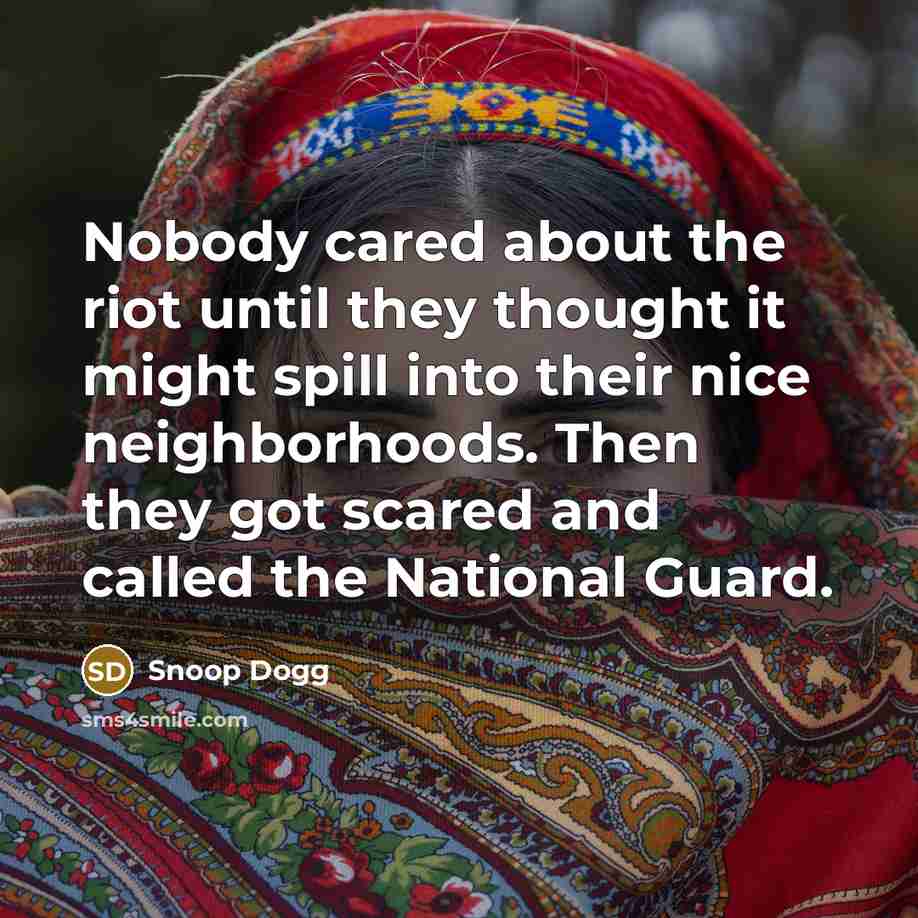 “Nobody cared about the riot until they thought it might…” quote by Snoop Dogg