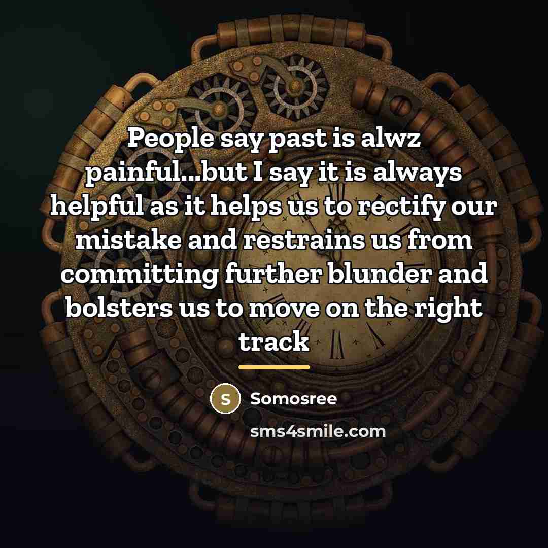 “People say past is alwz painful...but I say it is…” quote by Somosree