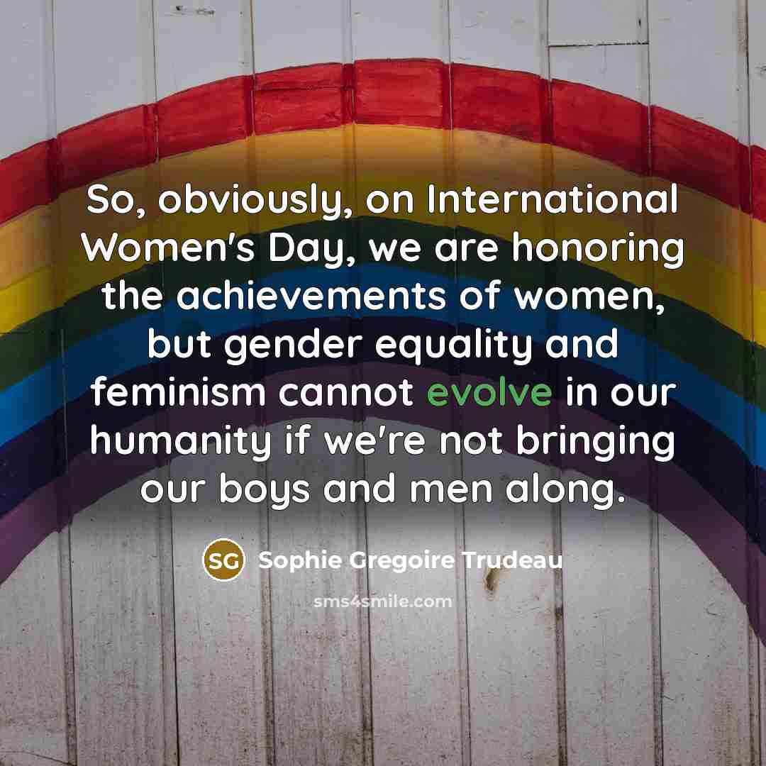 “So, obviously, on International Women's Day, we are honoring the…” quote by Sophie Gregoire Trudeau