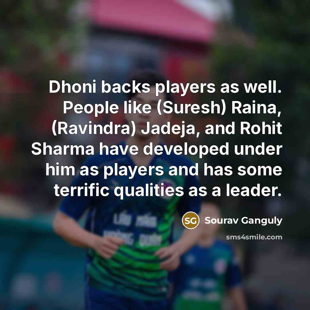 “Dhoni backs players as well. People like (Suresh) Raina, (Ravindra)…” quote by Sourav Ganguly