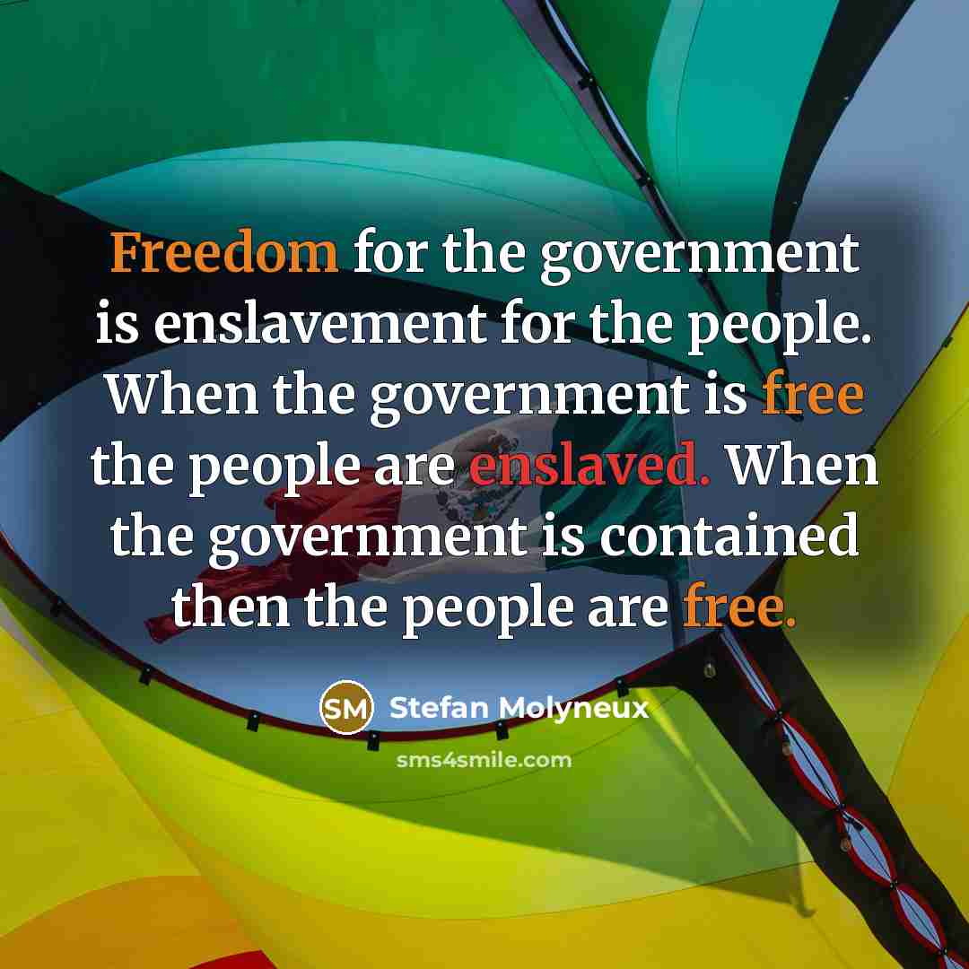 “Freedom for the government is enslavement for the people. When…” quote by Stefan Molyneux
