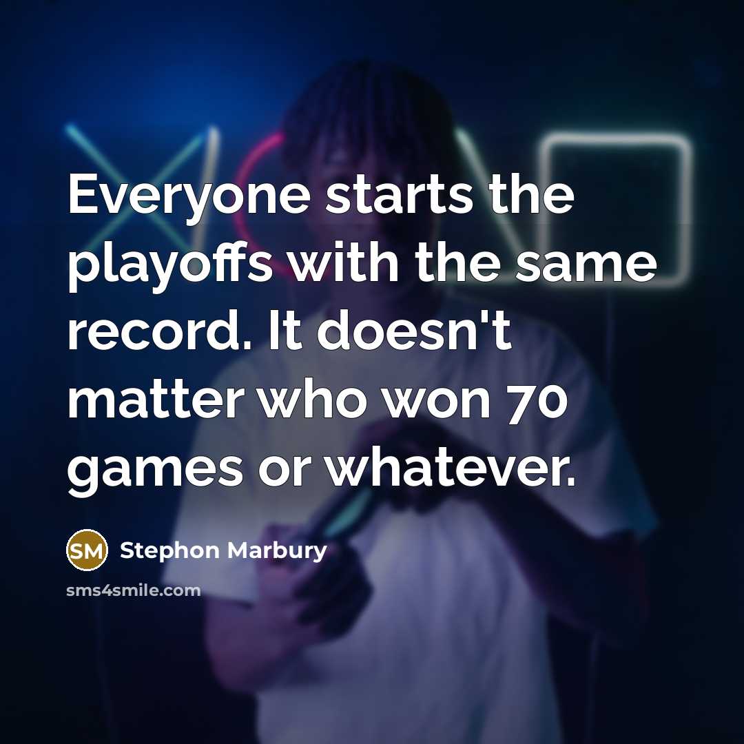 “Everyone starts the playoffs with the same record. It doesn't…” quote by Stephon Marbury