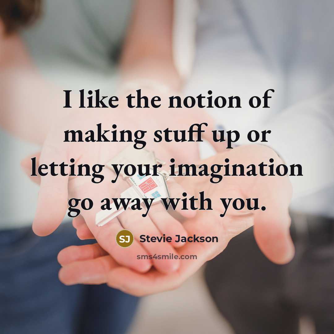 “I like the notion of making stuff up or letting…” quote by Stevie Jackson