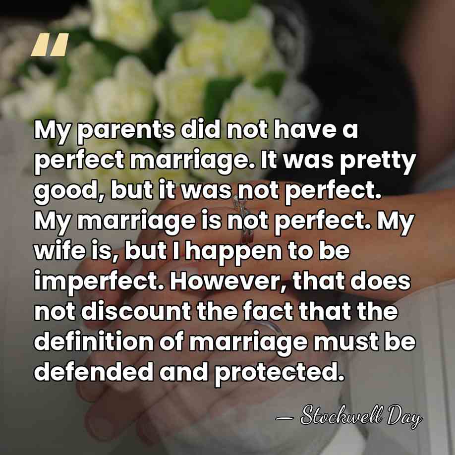 My parents did not have a perfect marriage. It was pretty good,&hellip; - Stockwell Day