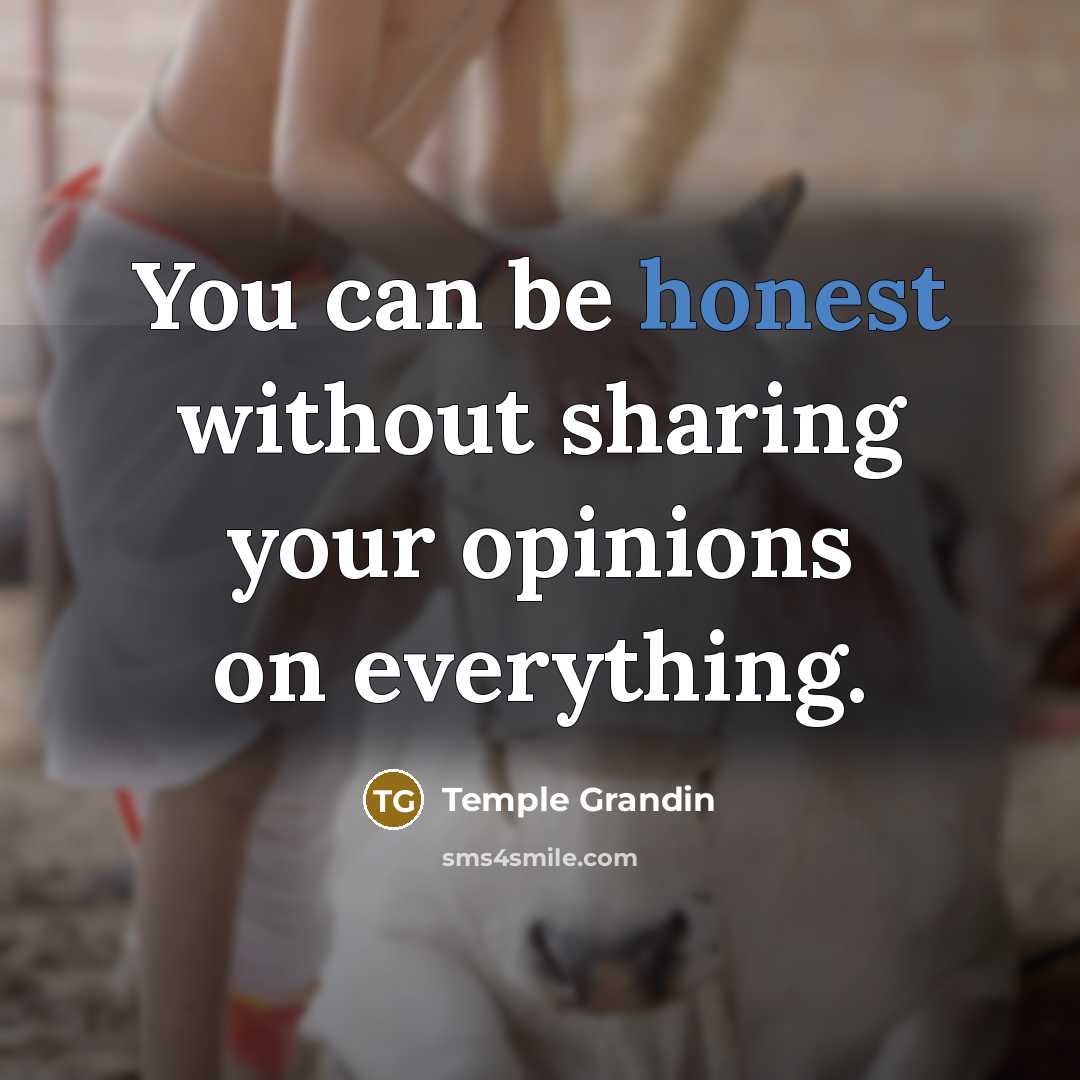 “You can be honest without sharing your opinions on everything.…” quote by Temple Grandin