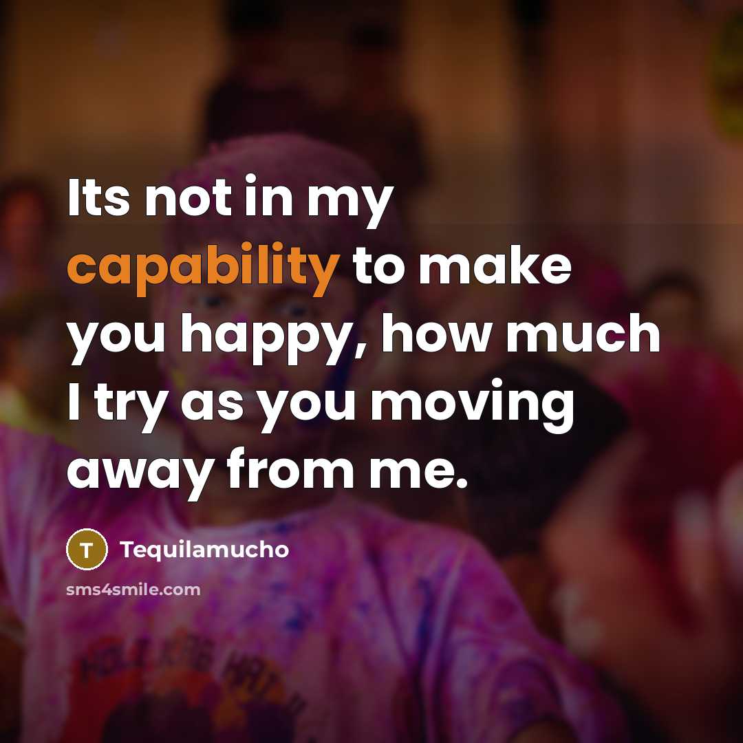 “Its not in my capability to make you happy, how…” quote by Tequilamucho