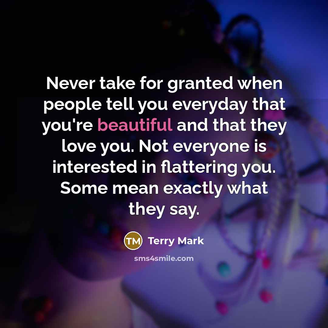 “Never take for granted when people tell you everyday that…” quote by Terry Mark