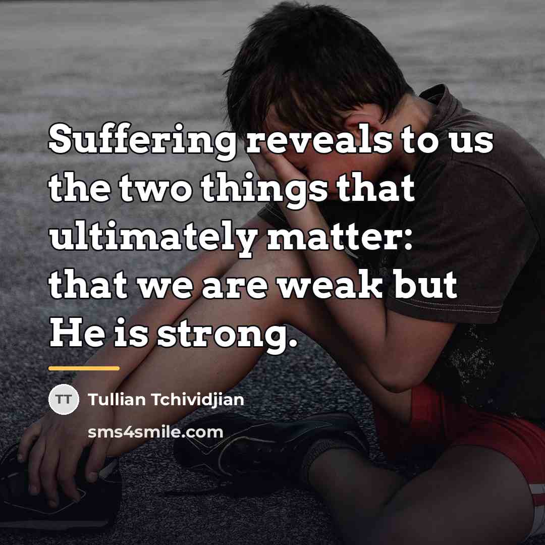 “Suffering reveals to us the two things that ultimately matter:…” quote by Tullian Tchividjian