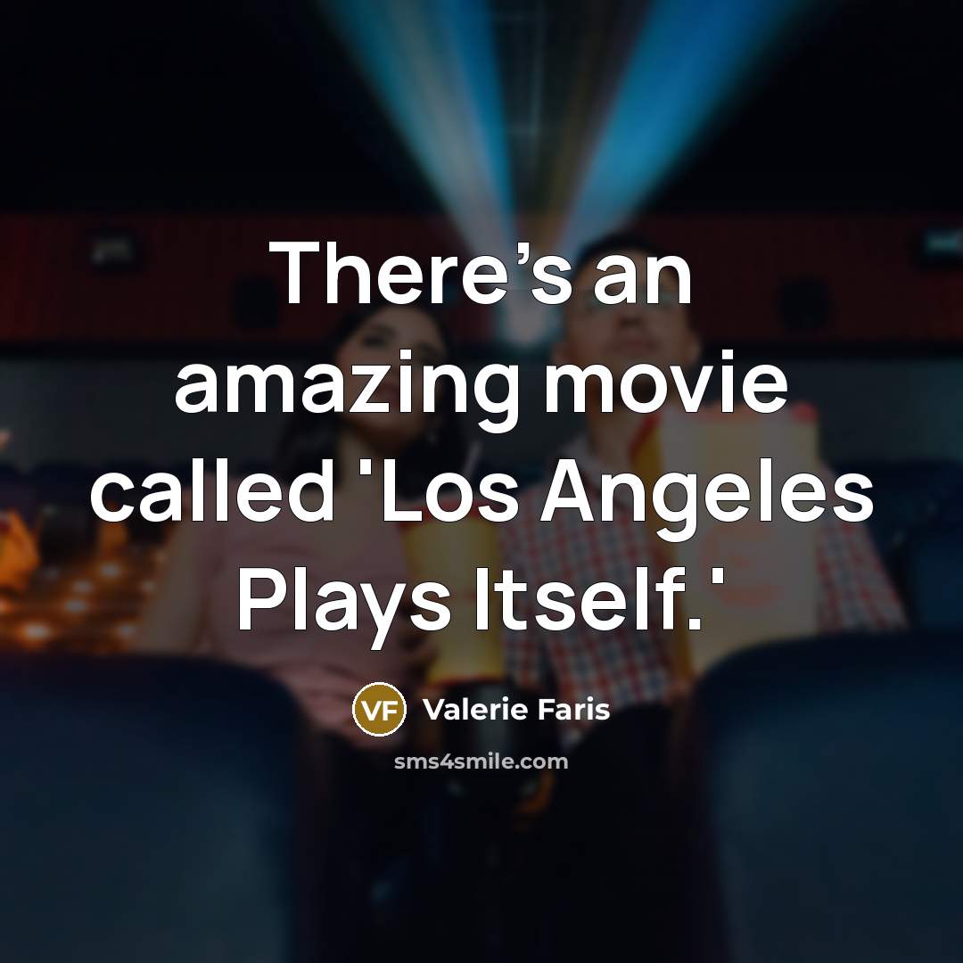 “There's an amazing movie called 'Los Angeles Plays Itself.'…” quote by Valerie Faris