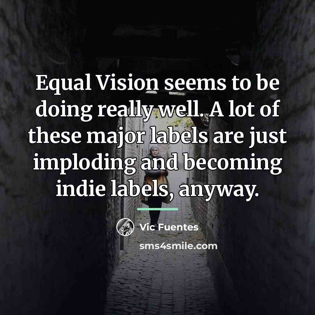 “Equal Vision seems to be doing really well. A lot…” quote by Vic Fuentes