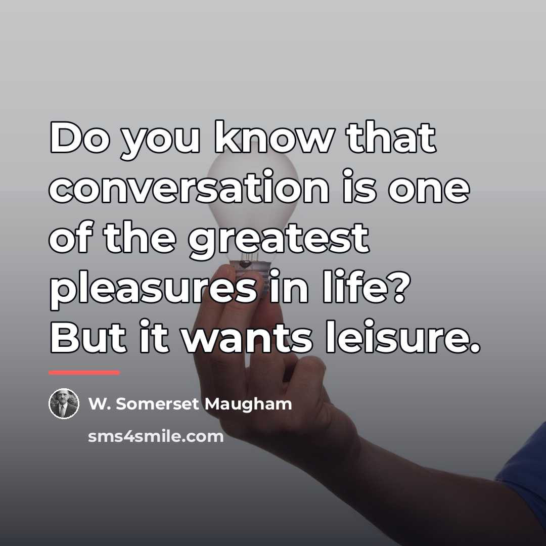 “Do you know that conversation is one of the greatest…” quote by W. Somerset Maugham