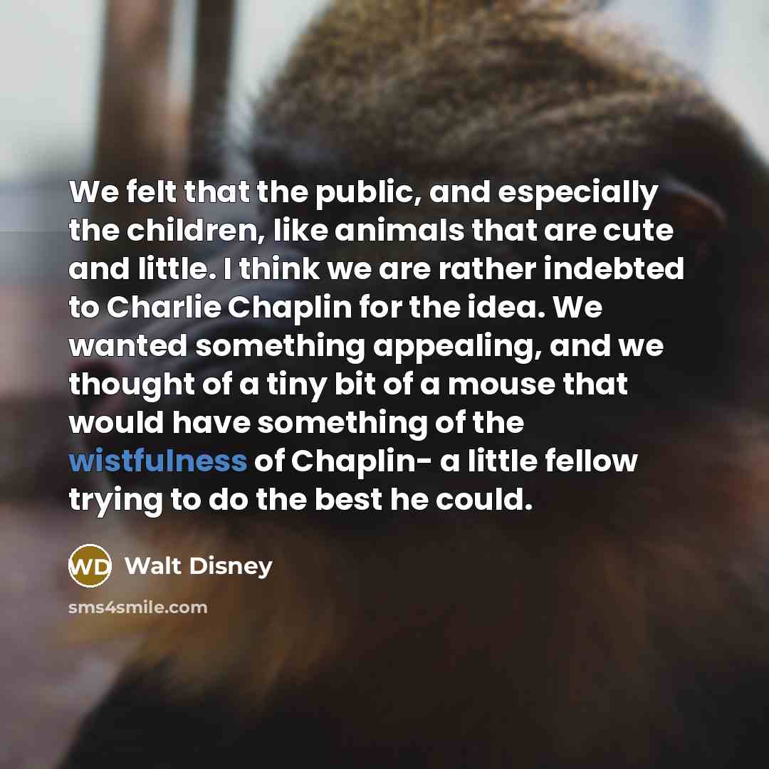 “We felt that the public, and especially the children, like…” quote by Walt Disney