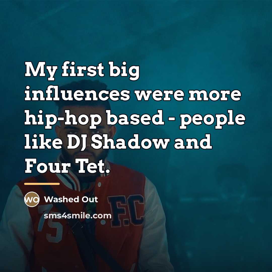 “My first big influences were more hip-hop based - people…” quote by Washed Out