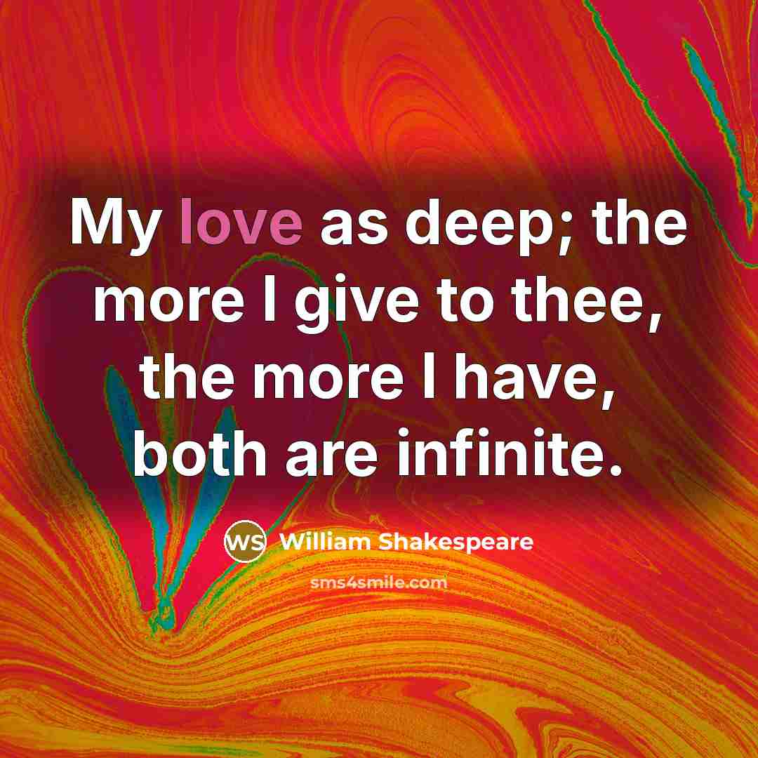 “My love as deep; the more I give to thee,…” quote by William Shakespeare