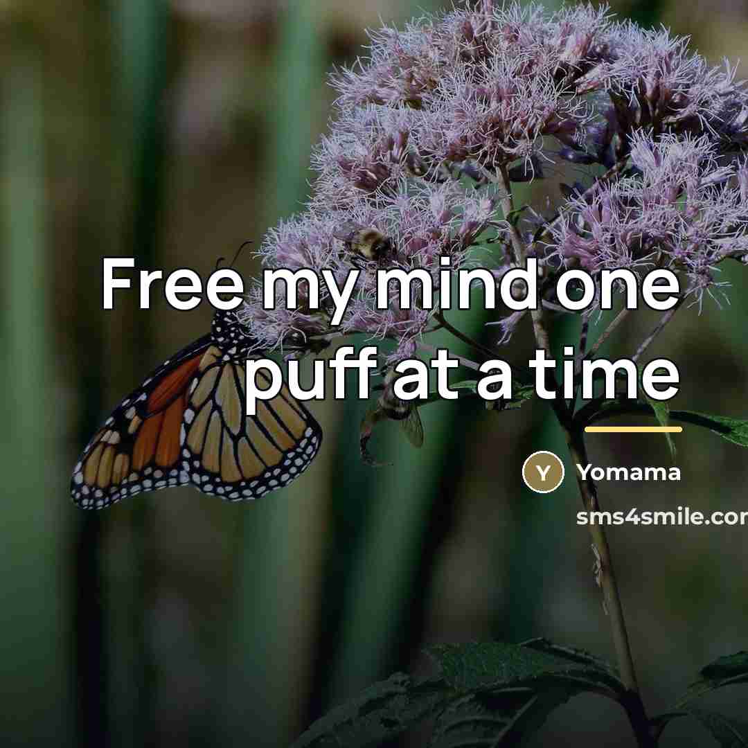 “Free my mind one puff at a time…” quote by Yomama