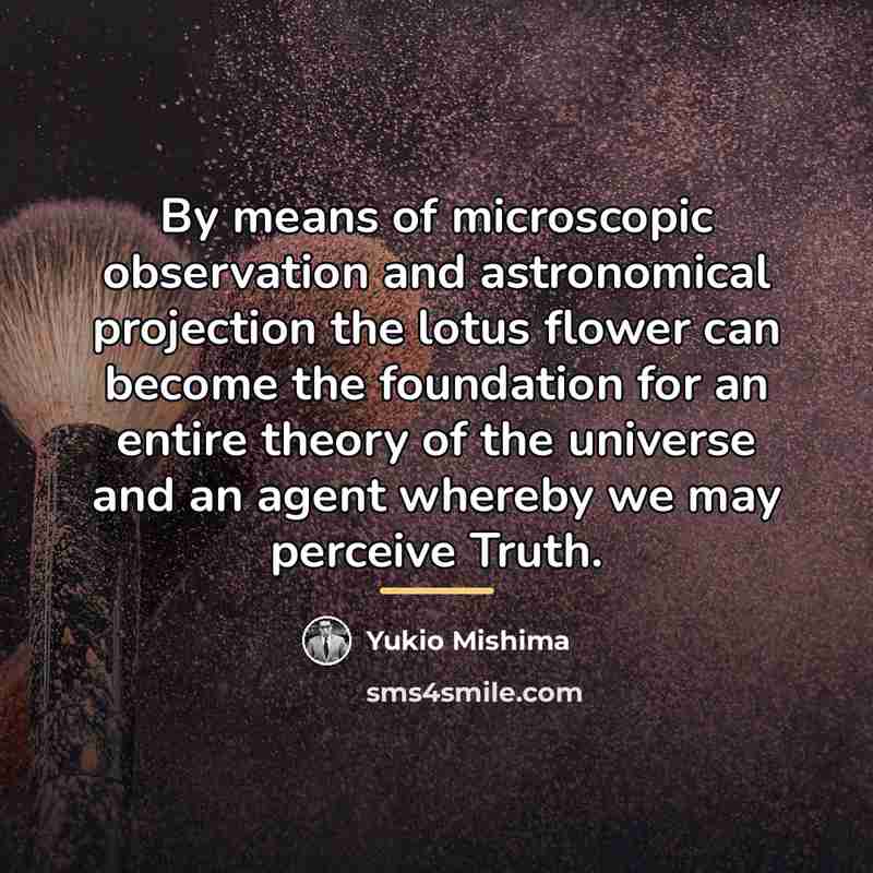“By means of microscopic observation and astronomical projection the lotus…” quote by Yukio Mishima