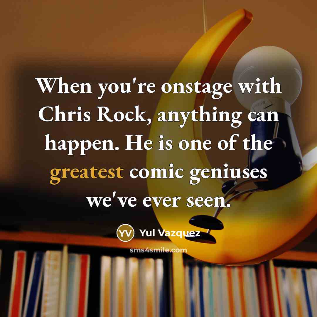 “When you're onstage with Chris Rock, anything can happen. He…” quote by Yul Vazquez