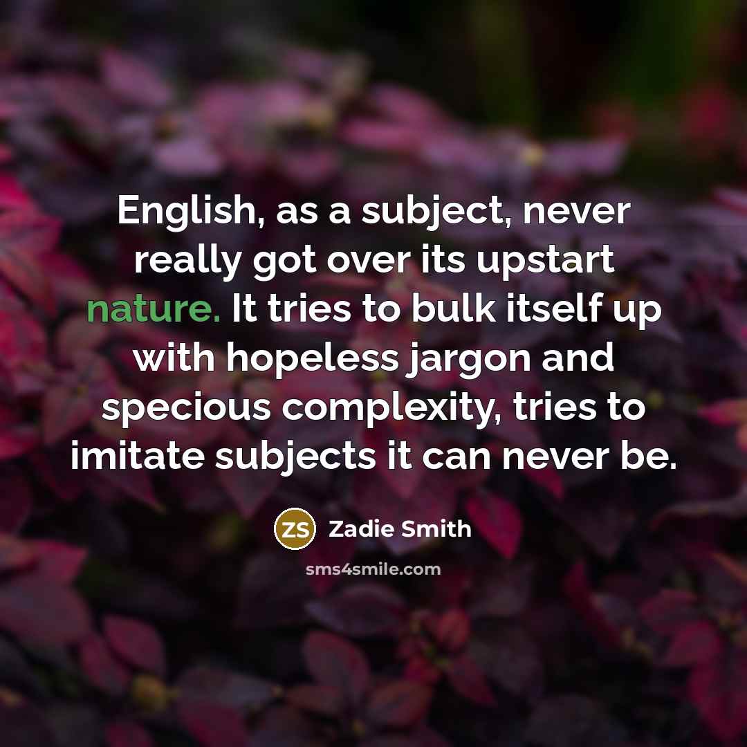 “English, as a subject, never really got over its upstart…” quote by Zadie Smith