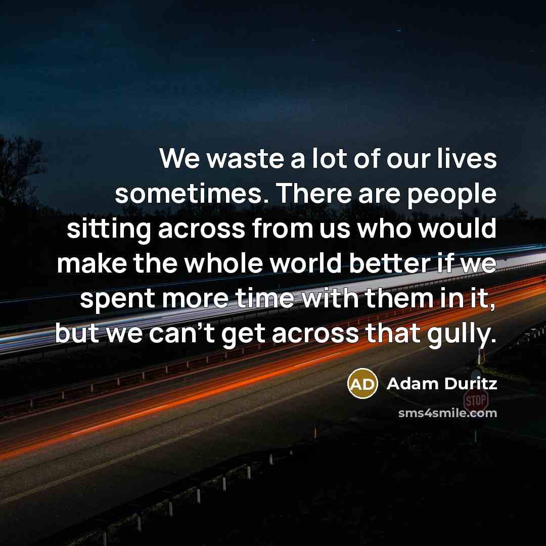 “We waste a lot of our lives sometimes. There are…” quote by Adam Duritz