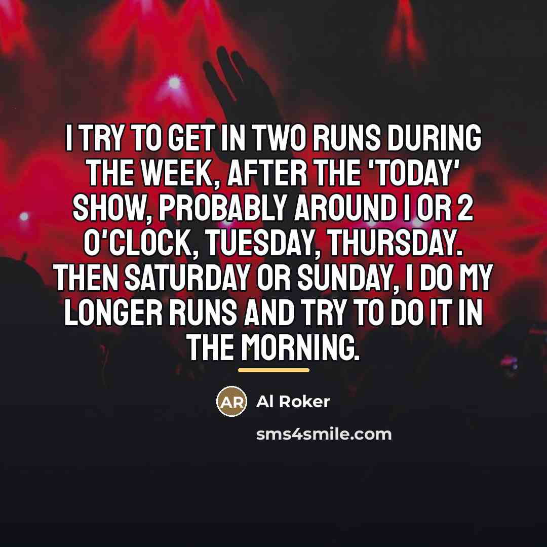 “I try to get in two runs during the week,…” quote by Al Roker